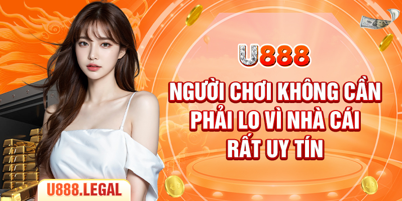 Người chơi không cần phải lo vì nhà cái rất uy tín