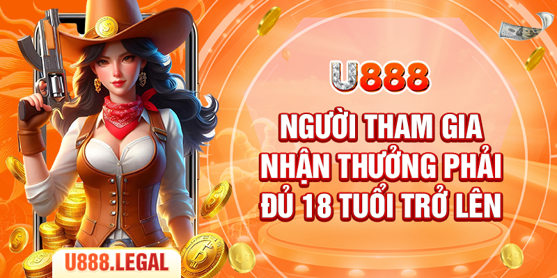 Người tham gia nhận thưởng phải đủ 18 tuổi trở lên