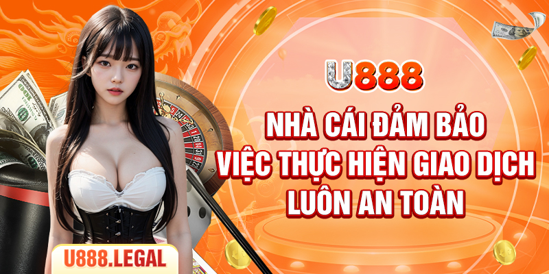 Nhà cái đảm bảo việc thực hiện giao dịch luôn an toàn