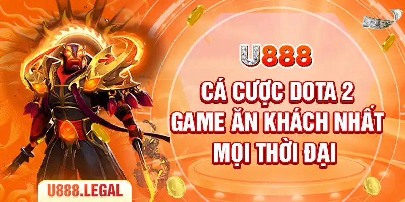 Cá cược Dota 2 - Game ăn khách nhất mọi thời đại 